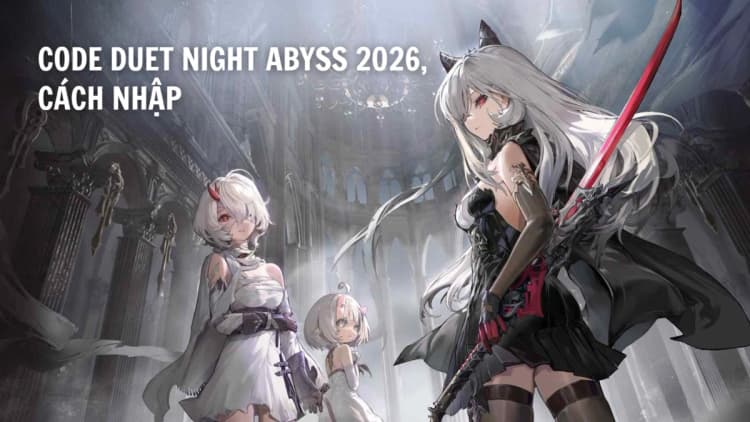 Tổng hợp code game Duet Night Abyss tháng 03/2026